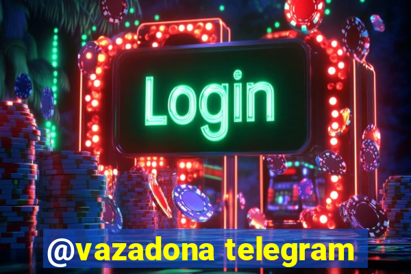 @vazadona telegram